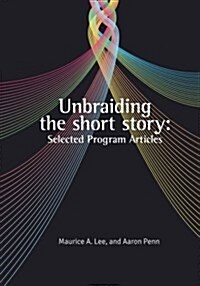 Unbraiding the short story: Selected Program Articles (Paperback)