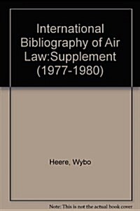 International Bibliography of Air Law: Supplement (1977-1980) (Hardcover, 1981)