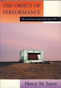 The object of performance : the American avant-garde since 1970