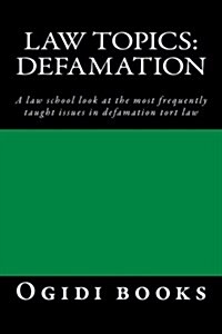 Law Topics: Defamation: A Law School Look at the Most Frequently Taught Issues in Defamation Tort Law (Paperback)