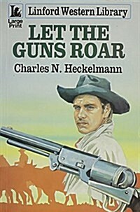 Let the Guns Roar (Paperback, Large Print)