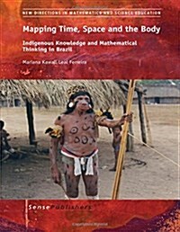 Mapping Time, Space and the Body: Indigenous Knowledge and Mathematical Thinking in Brazil (Paperback)