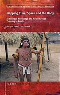 Mapping Time, Space and the Body: Indigenous Knowledge and Mathematical Thinking in Brazil (Hardcover)