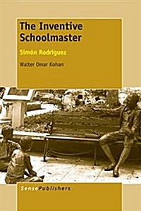 The Inventive Schoolmaster: Simon Rodriguez (Paperback)