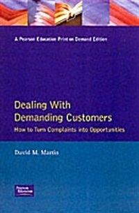 Dealing with Demanding Customers : How to Turn Complaints into Opportunities (Paperback)