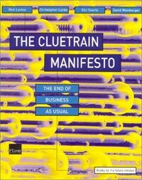 The cluetrain manifesto : the end of business as usual