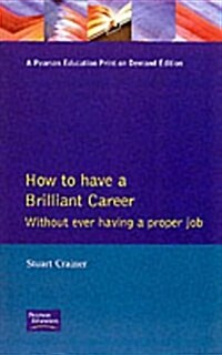 How to Have a Brilliant Career without Ever Having a Proper Job : an Active Guide to Self-employment (Paperback)