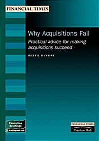 Why Acquisitions Fail : Practical Advice for Making Acquisitions Succeed (Paperback)