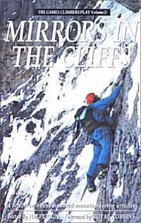 Mirrors in the Cliffs: The Games Climbers Play, Volume II (Paperback, 1st)
