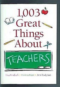 1,003 Great Things About Teachers (Hardcover)