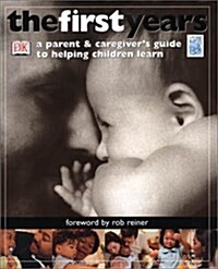 The First Years: A Parent & Caregivers Guide to Helping Children Learn (Hardcover, 1st)