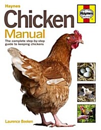 Chicken Manual : The Complete Step-by-step Guide to Keeping Chickens (Hardcover)