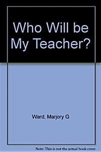 Who Will Be My Teacher? (Hardcover, 2nd)