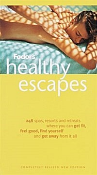 Fodors Healthy Escapes, 6th Edition: 248 Resorts and Retreats Where You Can Get Fit, Feel Good, Find Yourself and Get  Away From It All (Paperback, 6th)