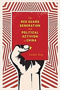 The Red Guard Generation and Political Activism in China (Hardcover)