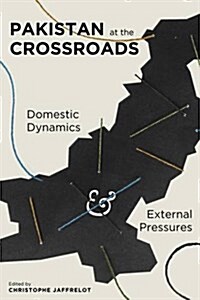 Pakistan at the Crossroads: Domestic Dynamics and External Pressures (Hardcover)