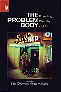 The Problem Body: Projecting Disability on Film (Paperback)