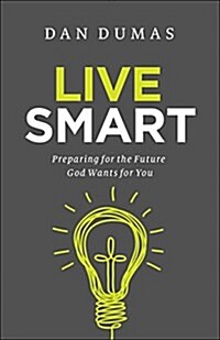 Live Smart: Preparing for the Future God Wants for You (Paperback)