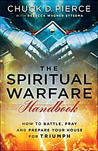The Spiritual Warfare Handbook: How to Battle, Pray and Prepare Your House for Triumph (Paperback)