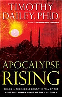 Apocalypse Rising: Chaos in the Middle East, the Fall of the West, and Other Signs of the End Times (Paperback)