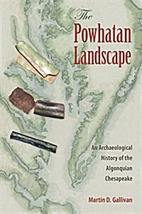 The Powhatan Landscape: An Archaeological History of the Algonquian Chesapeake (Hardcover)