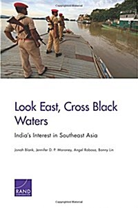 Look East, Cross Black Waters: Indias Interest in Southeast Asia (Paperback)