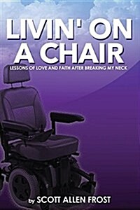 Livin on a Chair: Lessons of Love and Faith After Breaking My Neck (Paperback)