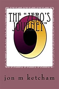 The Zeros Journey: A Modern-day Survival Guide to Weathering Accidental Enlightenment (Paperback)