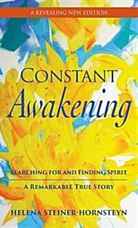 Constant Awakening: Searching for and Finding Spirit - A Remarkable True Story (Hardcover, 3, Revised)