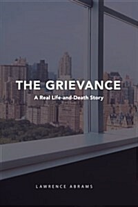 The Grievance: A Real Life-And-Death Story (Paperback)