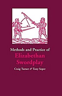 Methods and Practice of Elizabethan Swordplay (Paperback)