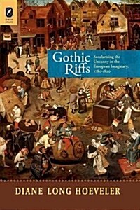 Gothic Riffs: Secularizing the Uncanny in the European Imaginary, 1780-1820 (Paperback)