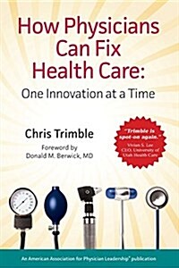 How Physicians Can Fix Health Care (Paperback)