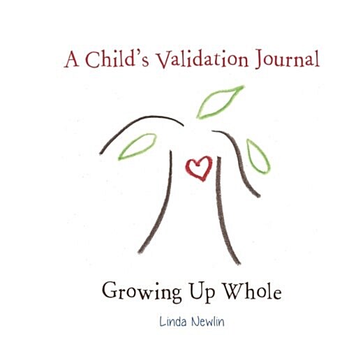 A Childs Validation Journal: Growing Up Whole (Paperback)