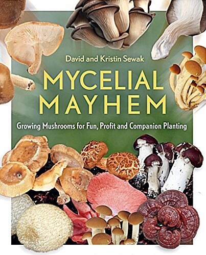 Mycelial Mayhem: Growing Mushrooms for Fun, Profit and Companion Planting (Paperback)