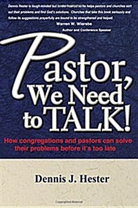 Pastor, We Need to Talk: How Congregations and Pastors Can Solve Their Problems Before Its Too Late (Paperback)