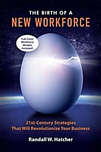 The Birth of a New Workforce: 21st-Century Strategies That Will Revolutionize Your Business (Paperback)