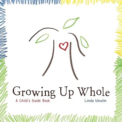 Growing Up Whole: A Childs Guide Book (Paperback)