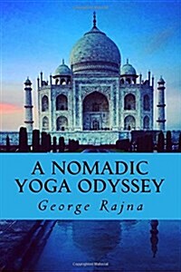 A Nomadic Yoga Odyssey: Tales of Yoga, Life, Love, and Spirituality (Paperback)