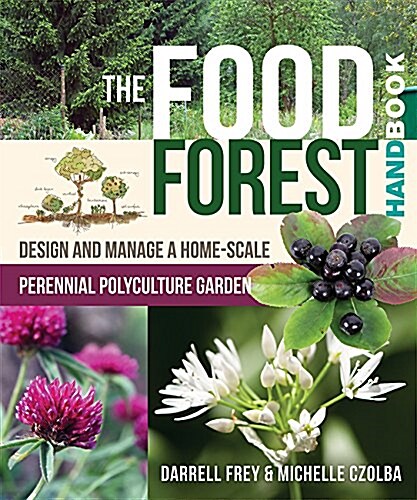 The Food Forest Handbook: Design and Manage a Home-Scale Perennial Polyculture Garden (Paperback)