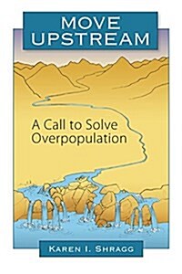 Move Upstream: A Call to Solve Overpopulation (Paperback)