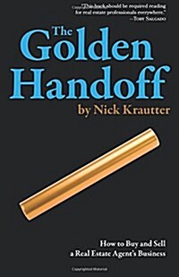 The Golden Handoff: How to Buy and Sell a Real Estate Agents Business (Paperback)