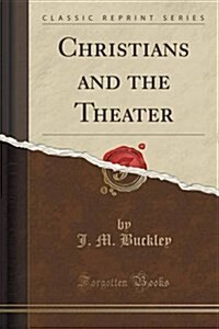 Christians and the Theater (Classic Reprint) (Paperback)