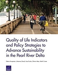 Quality of Life Indicators and Policy Strategies to Advance Sustainability in the Pearl River Delta (Paperback)