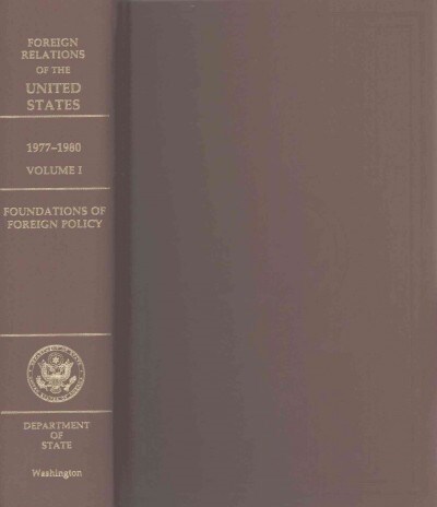Foreign Relations of the United States: 1977-1980, Foundations of Foreign Policy (Hardcover, None, First)