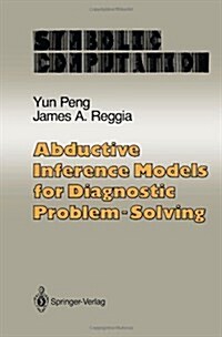 Abductive Inference Models for Diagnostic Problem-Solving (Hardcover, 1990)