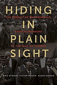 Hiding in Plain Sight: The Pursuit of War Criminals from Nuremberg to the War on Terror (Hardcover)