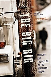 The Big Rig: Trucking and the Decline of the American Dream (Paperback)