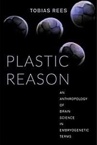 Plastic Reason: An Anthropology of Brain Science in Embryogenetic Terms (Paperback)