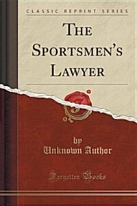 The Sportsmens Lawyer (Classic Reprint) (Paperback)